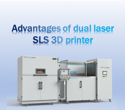  The advantages of  TPM3D Dual Laser SLS 3D printer