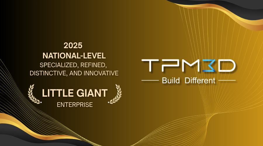 TPM3D listed as China's national level specialized, refined, distinctive, and innovative Little Giant enterprise